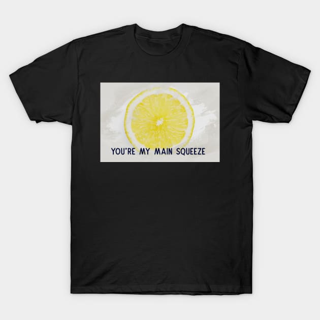 You're My Main Squeeze card T-Shirt by bojan17779